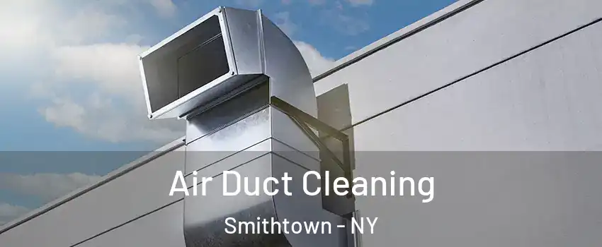  Air Duct Cleaning Smithtown - NY