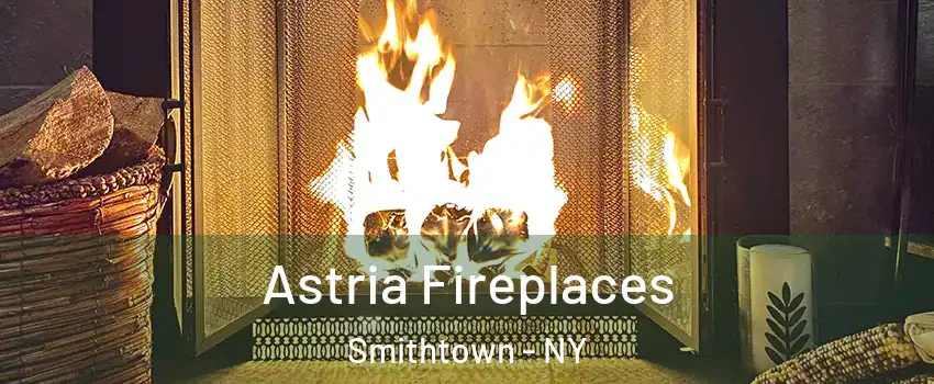  Astria Fireplaces Smithtown - NY