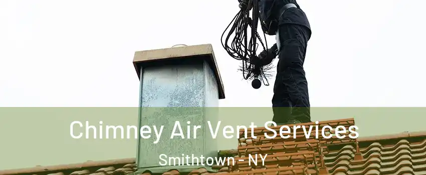  Chimney Air Vent Services Smithtown - NY