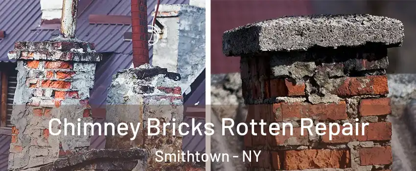 Chimney Bricks Rotten Repair Smithtown - NY