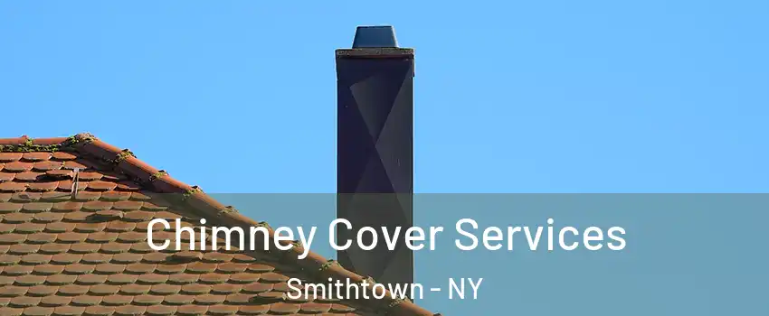  Chimney Cover Services Smithtown - NY
