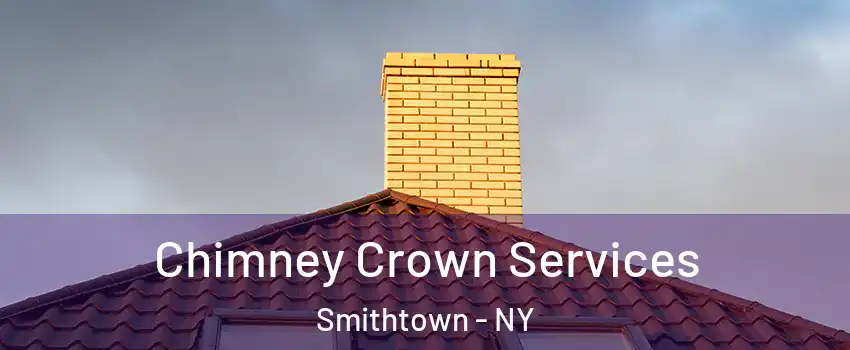 Chimney Crown Services Smithtown - NY