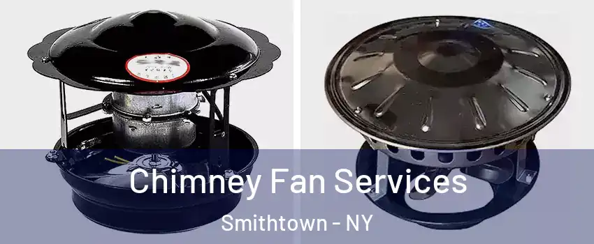  Chimney Fan Services Smithtown - NY