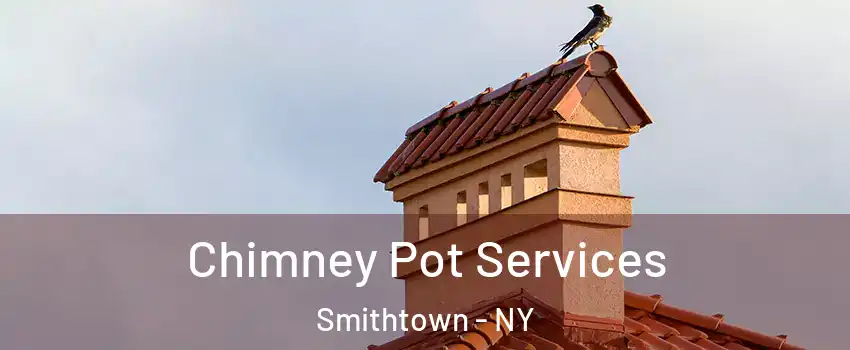  Chimney Pot Services Smithtown - NY