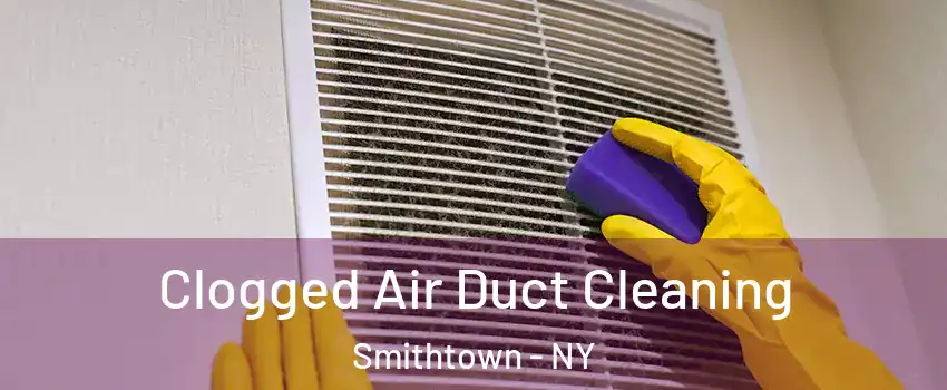  Clogged Air Duct Cleaning Smithtown - NY