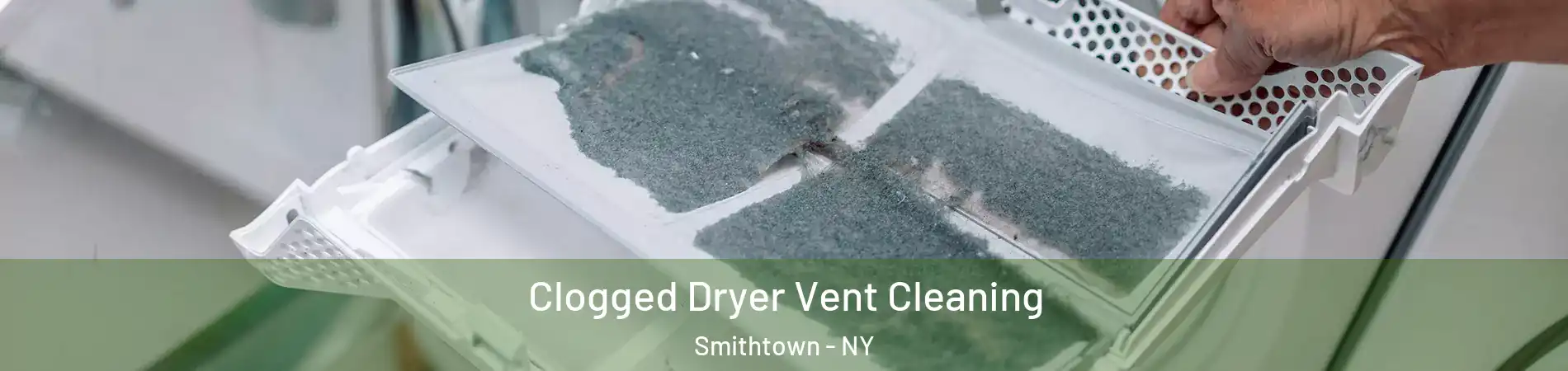  Clogged Dryer Vent Cleaning Smithtown - NY