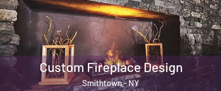  Custom Fireplace Design Smithtown - NY