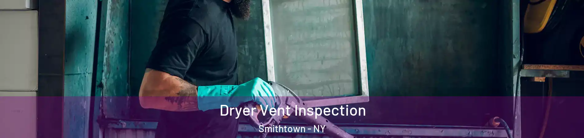  Dryer Vent Inspection Smithtown - NY