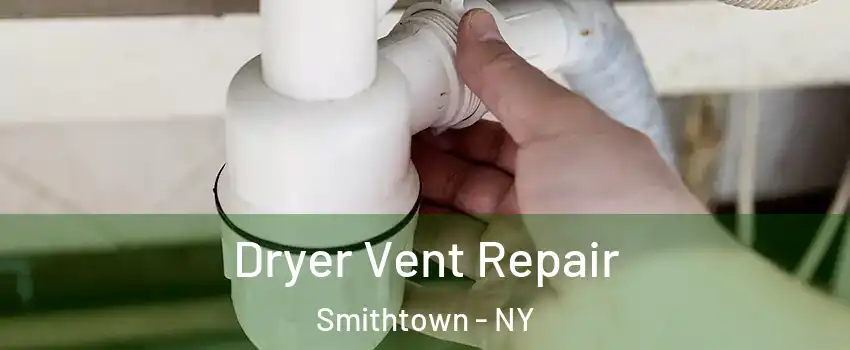  Dryer Vent Repair Smithtown - NY