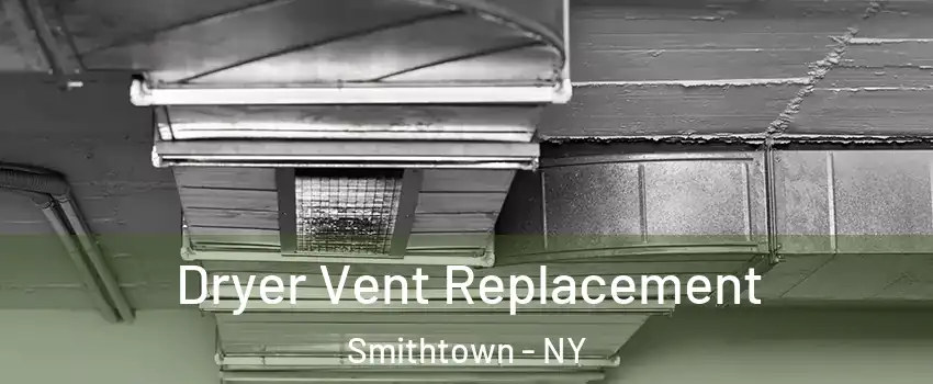  Dryer Vent Replacement Smithtown - NY