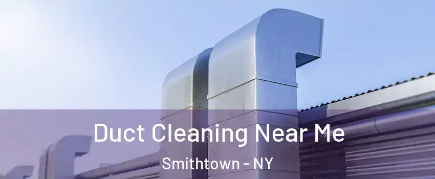  Duct Cleaning Near Me Smithtown - NY