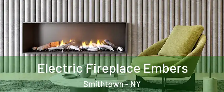  Electric Fireplace Embers Smithtown - NY
