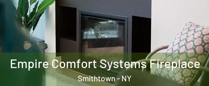  Empire Comfort Systems Fireplace Smithtown - NY