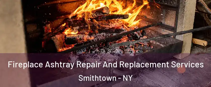  Fireplace Ashtray Repair And Replacement Services Smithtown - NY