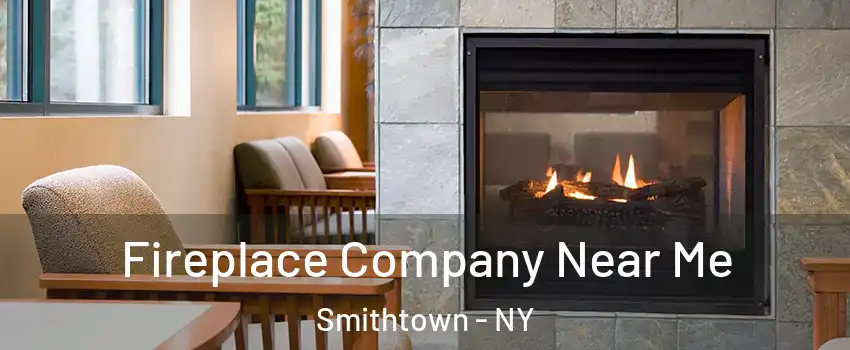  Fireplace Company Near Me Smithtown - NY