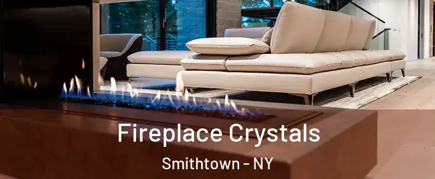  Fireplace Crystals Smithtown - NY