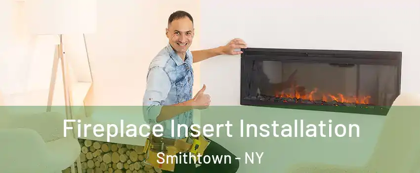  Fireplace Insert Installation Smithtown - NY