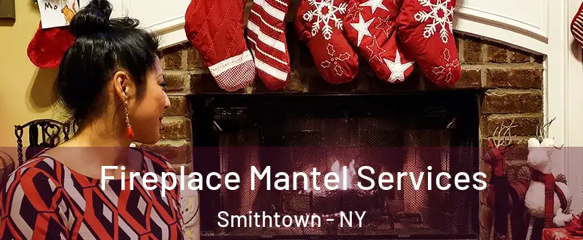  Fireplace Mantel Services Smithtown - NY