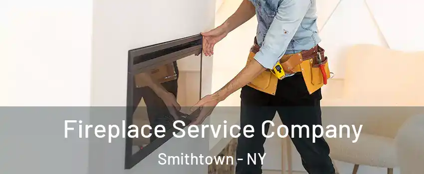  Fireplace Service Company Smithtown - NY
