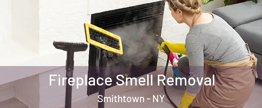  Fireplace Smell Removal Smithtown - NY