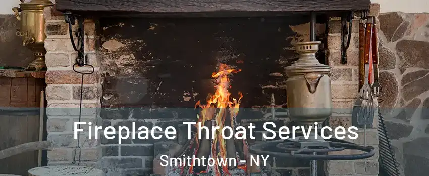  Fireplace Throat Services Smithtown - NY
