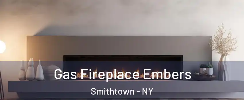  Gas Fireplace Embers Smithtown - NY