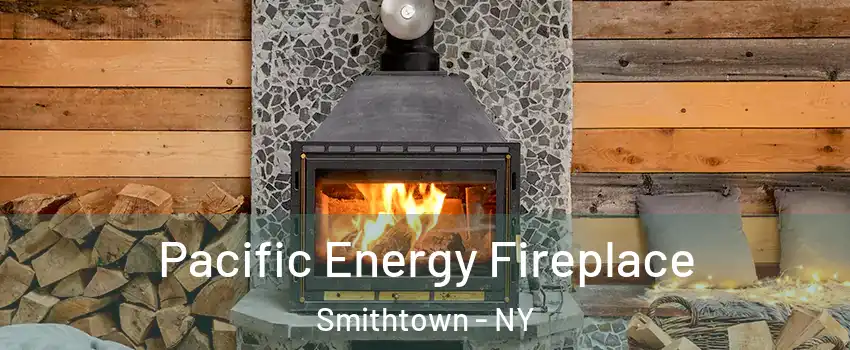  Pacific Energy Fireplace Smithtown - NY