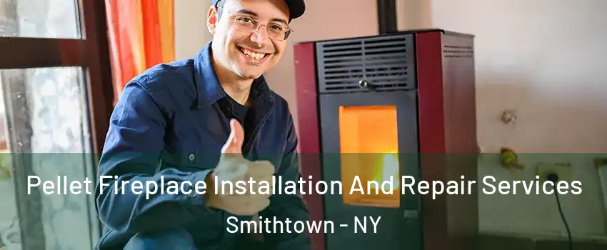  Pellet Fireplace Installation And Repair Services Smithtown - NY