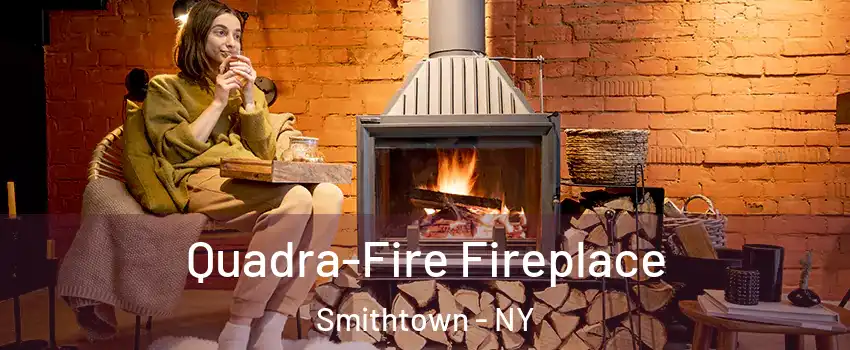  Quadra-Fire Fireplace Smithtown - NY