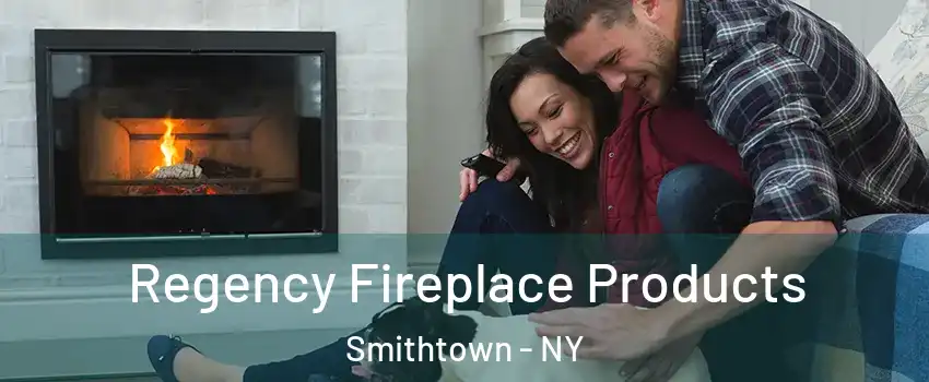  Regency Fireplace Products Smithtown - NY