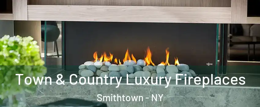  Town & Country Luxury Fireplaces Smithtown - NY