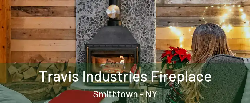  Travis Industries Fireplace Smithtown - NY