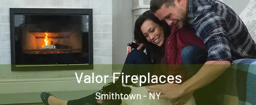  Valor Fireplaces Smithtown - NY
