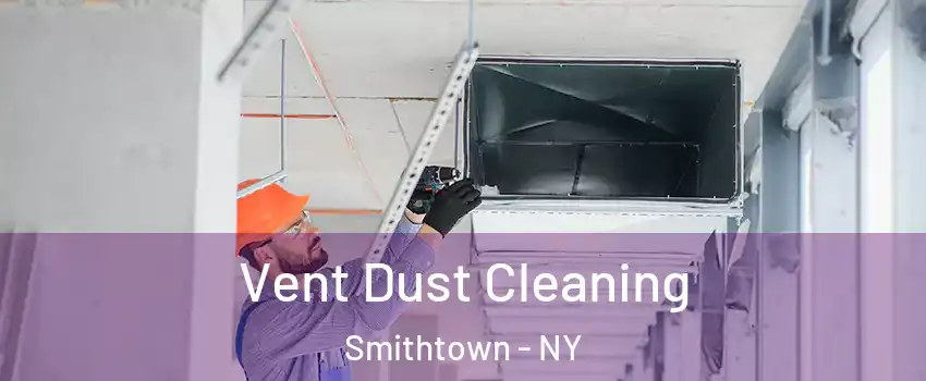  Vent Dust Cleaning Smithtown - NY