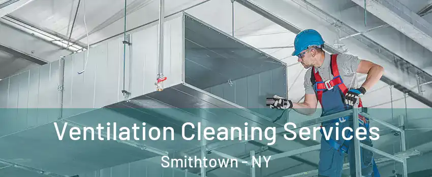 Ventilation Cleaning Services Smithtown - NY
