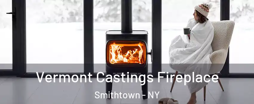  Vermont Castings Fireplace Smithtown - NY